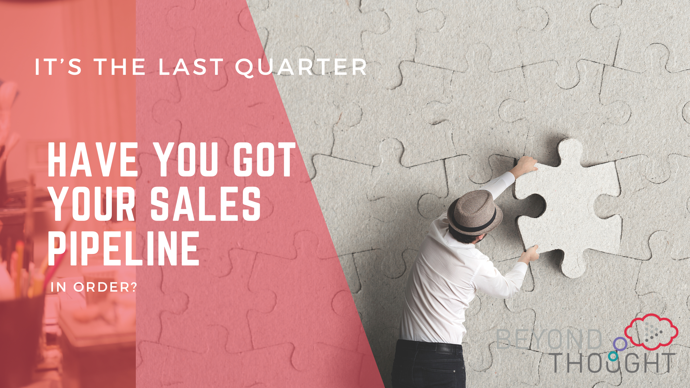 Pink and grey imagery with a man holding up a puzzle piece and the words 'last quarter : have you got your sales pipeline in order?