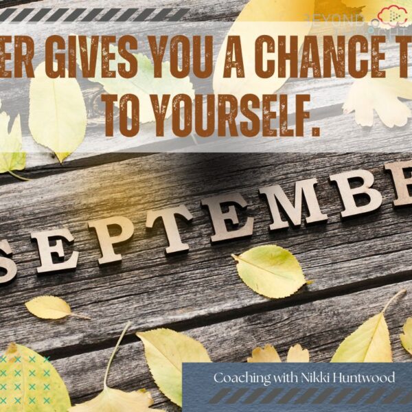 September gives you a chance to return to yourself.